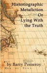 Historiographic Metafiction: Or Lying with the Truth - Barry Pomeroy