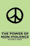 The Power Of Non Violence - Richard B. Gregg