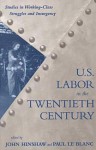 U.S. Labor in the 20th Century: Studies in Working-Class Struggles and Insurgency - John H. Hinshaw