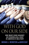 With God on Our Side: One Man's War Against an Evangelical Coup in America's Military - Michael L. Weinstein, Davin Seay