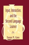 Input, Interaction, and the Second Language Learner - Susan M. Gass
