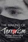 The Making of Terrorism - Michel Wieviorka, David Gordon White