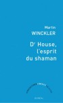 Dr House, l'esprit du shaman - Martin Winckler