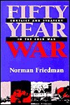 The Fifty-Year War: Conflict and Strategy in the Cold War - Norman Friedman