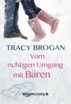 Vom richtigen Umgang mit Bären (German Edition) - Tracy Brogan, Diana Bürgel