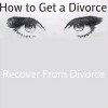 How To Get a Divorce: Recover From Divorce - Cory Grant