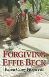 Forgiving Effie Beck - Karen Casey Fitzjerrell