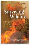 Surviving Wildfire: Get Prepared, Stay Alive, Rebuild Your Life (A Handbook for Homeowners) - Linda Masterson, Rex A Ewing