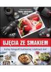 Ujęcia ze smakiem: Kulisy fotografii kulinarnej i stylizacji dań - Helene Dujardin