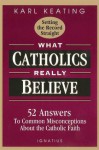 What Catholics Really Believe - Karl Keating