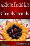 Raspberries Pies and Tarts Recipes Cookbook 101. Over 25 Paleo Diet For Beginners Fruits Packed with Nutrients and Phytochemicals, Best Ways to Eat Fruits for Maximum Nutrition - HEVIZ'S