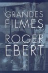 Grandes filmes - Roger Ebert, Laura Alves, Aurélio Barroso Rebello