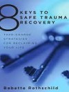 8 Keys to Safe Trauma Recovery - Babette Rothschild