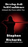 Develop Jedi Self-Confidence: Unleash the Force within You - Stephen Richards