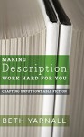 Making Description Work Hard For You (Crafting Unputdownable Fiction) (Volume 1) - Beth Yarnall