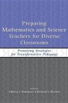 Preparing Mathematics and Science Teachers for Diverse Classrooms: Promising Strategies for Transformative Pedagogy - Alberto J. Rodriguez