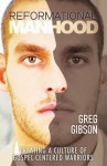 Reformational Manhood - Greg Gibson