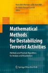 Mathematical Methods For Destabilizing Terrorist Activities: Methods And Practical Algorithms For Analysis And Visualization - Nasrullah Memon, Uffe Kock Wiil