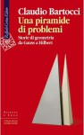 Una piramide di problemi : Storie di geometrie da Gauss a Hilbert - Claudio Bartocci