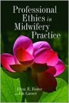 Professional Ethics in Midwifery Practice Professional Ethics in Midwifery Practice - Illysa R. Foster, Jon Lasser