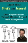 Crush Those Risks and Issues! - Drive Project Success Through Effective Risk and Issue Management - Lonnie Pacelli