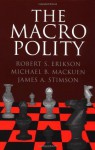 The Macro Polity (Cambridge Studies in Public Opinion and Political Psychology) - Robert S. Erikson, Michael B. Mackuen, James A. Stimson