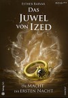 Das Juwel von Ized: Die Macht der ersten Nacht - Esther Barvar