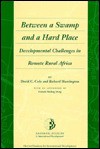 Between a Swamp and a Hard Place: Developmental Challenges in Remote Rural Africa - David C. Cole, Richard Huntington