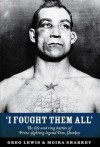 I Fought Them All: The Life and Ring Battles of Prize-Fighting Legend Tom Sharkey - Greg Lewis