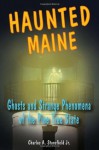 Haunted Maine: Ghosts and Strange Phenomena of the Pine Tree State (Haunted Series) - Charles A. Stansfield Jr.