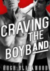 Craving the Boy Band (MMMMM Gay Menage Celebrity Rock Star Erotica) - Hugh Blackwood