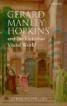 Gerard Manley Hopkins and the Victorian Visual World - Catherine Phillips