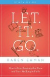 Let. It. Go. Study Guide with DVD: How to Stop Running the Show and Start Walking in Faith - Karen Ehman