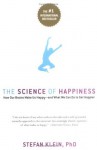 The Science of Happiness: How Our Brains Make Us Happy-and What We Can Do to Get Happier - Stefan Klein, Stephen Lehmann