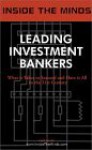 Leading Investment Bankers: Heads of Ibanking from Merrill Lynch, Deutsche Bank, Salomon Smith Barney & More on the Art of Investment Banking, Mergers ... & More (Inside the Minds) (Inside the Minds) - Inside the Minds