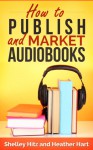 How to Publish and Market AudioBooks - Shelley Hitz, Heather Hart