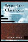 Beyond the Classroom: Essays on American Authors - Merton M. Sealts Jr.