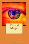 Mental Magic - William Walker Atkinson