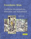 Freedoms Won: Caribbean Emancipations, Ethnicities and Nationhood - Hilary McD. Beckles, Verene A. Shepherd