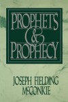 Prophets & prophecy - Joseph F. McConkie