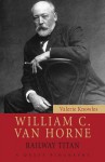 William C. Van Horne: Railway Titan - Valerie Knowles