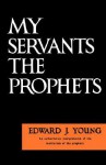 My Servant the Prophets - Edward Young