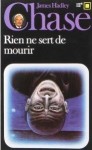 Rien ne sert de mourir - James Hadley Chase