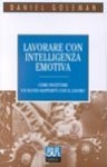 Lavorare con intelligenza emotiva - Daniel Goleman, Isabella C. Blum