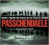 Passchendaele: An Illustrated History: Canada's Triumph and Tragedy on the Fields of Flanders - Norman Leach