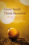 Grow Small, Think Beautiful: Ideas for a Sustainable World from Schumacher College - Stephan Harding