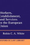 Workers, Establishment, and Services in the European Union - Robin C.A. White