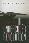 The Undercover Revolution - Iain H. Murray