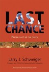 Last Chance: Preserving Life on Earth - Larry J. Schweiger, Theodore Roosevelt