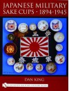 Japanese Military Sake Cups 1894-1945: (Schiffer Military History Book) - Dan King